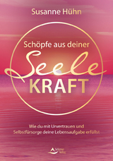 Schöpfe aus deiner Seele Kraft - Susanne Hühn