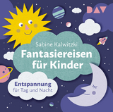 Fantasiereisen für Kinder – Entspannung für Tag und Nacht - Sabine Kalwitzki