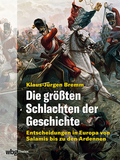 Die größten Schlachten der Geschichte - Klaus-Jürgen Bremm