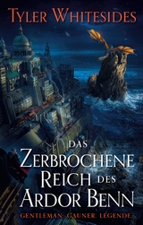 Das zerbrochene Reich des Ardor Benn - Tyler Whitesides