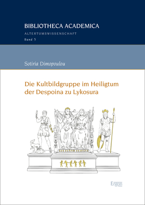 Die Kultbildgruppe im Heiligtum der Despoina zu Lykosura - Sotiria Dimopoulou