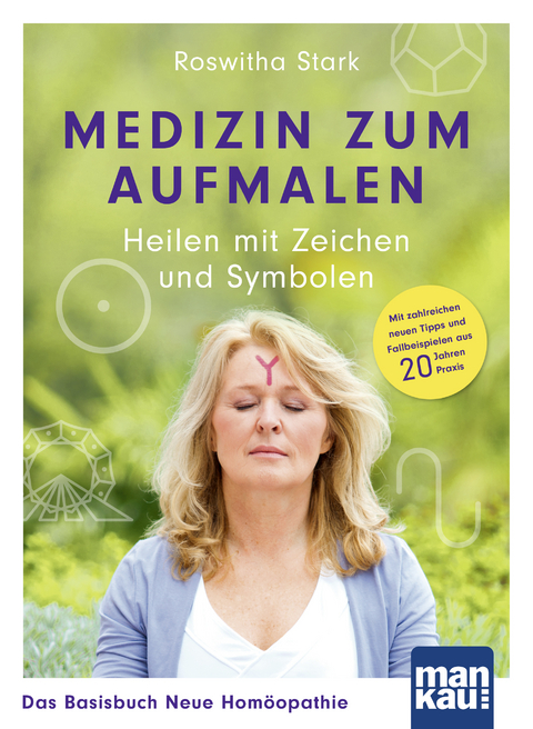 Medizin zum Aufmalen: Heilen mit Zeichen und Symbolen. Das Basisbuch Neue Homöopathie - Roswitha Stark