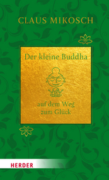 Der kleine Buddha auf dem Weg zum Glück. Jubiläumsausgabe - Claus Mikosch