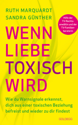 Wenn Liebe toxisch wird. Wie du Warnsignale erkennst, dich aus einer toxischen Beziehung befreist und wieder zu dir findest. Trennungsberatung bei emotionalem Missbrauch und Gewalt in der Beziehung - Sandra Günther, Ruth Marquardt