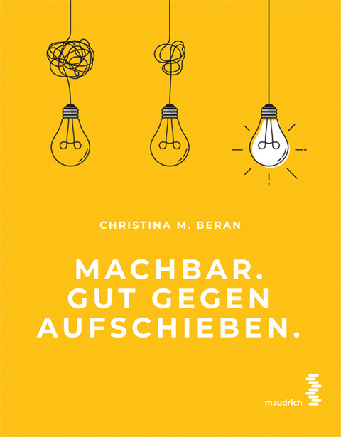 Machbar. Gut gegen Aufschieben. - Christina M. Beran