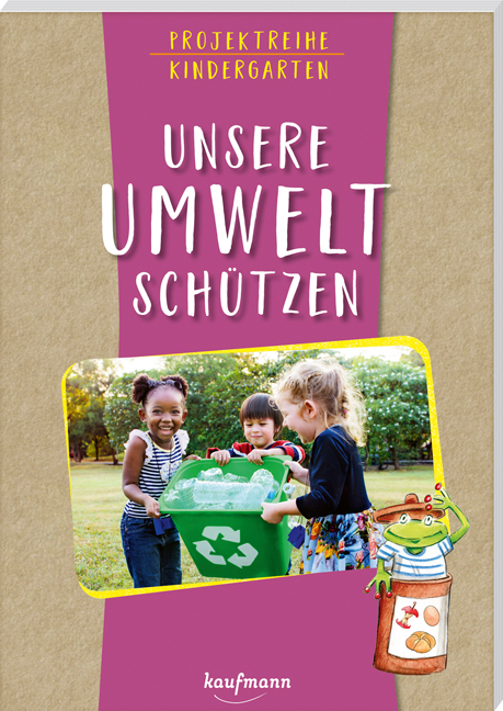 Projektreihe Kindergarten - Unsere Umwelt schützen - Anja Mohr