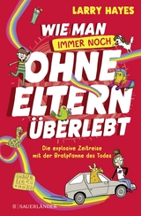 Wie man ohne Eltern überlebt – immer noch! Die explosive Zeitreise mit der Bratpfanne des Todes - Larry Hayes