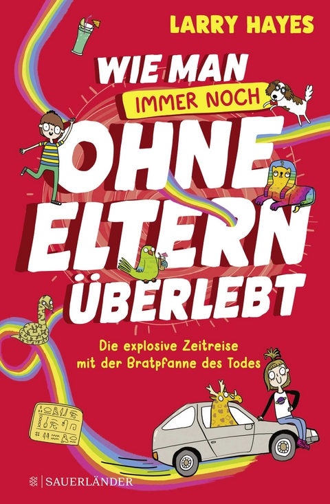 Wie man ohne Eltern überlebt – immer noch! Die explosive Zeitreise mit der Bratpfanne des Todes - Larry Hayes