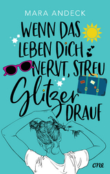 Wenn das Leben dich nervt, streu Glitzer drauf - Mara Andeck