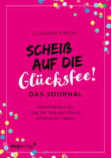 Scheiß auf die Glücksfee! – Das Journal - Claudia Engel