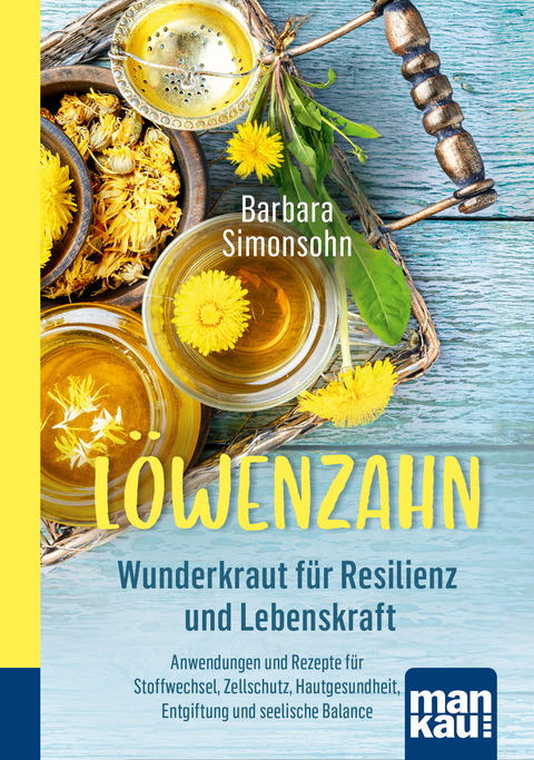 Löwenzahn - Wunderkraut für Resilienz und Lebenskraft. Kompakt-Ratgeber - Barbara Simonsohn