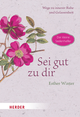 Sei gut zu dir - Wege zur inneren Ruhe und Entspannung - Esther Winter