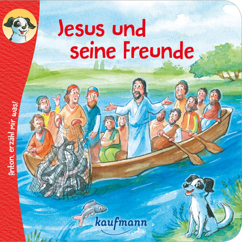 Anton, erzähl mir was! Jesus und seine Freunde - Katharina Wilhelm