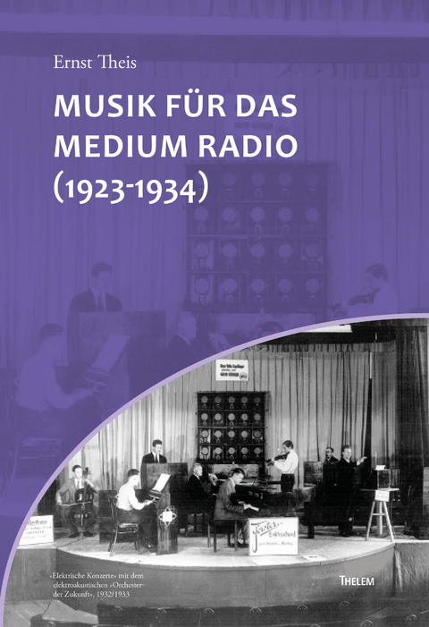 Musik für das Medium Radio (1923-1934) - Ernst Theis