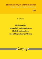 Förderung des symbolisch-mathematischen Modellverständnisses in der Physikalischen Chemie - Ines Komor