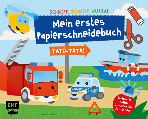 Schnipp, Schnipp, Hurra – Mein erstes Papierschneidebuch: Tatü-Tata! Einsatzfahrzeuge von Polizei, Feuerwehr und Co. - Pia von Miller