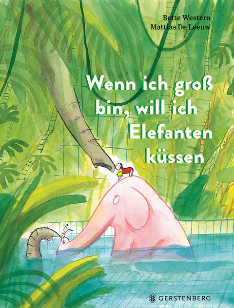 Wenn ich groß bin, will ich Elefanten küssen - Bette Westera