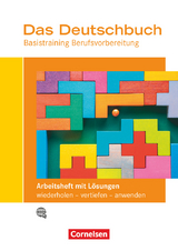 Das Deutschbuch – Basistraining Berufsvorbereitung - Allgemeine Ausgabe - Kirsten-Alexandra Geißler, Iris Grutzeck, Martina Schulz-Hamann, Nicole Winkler, Stefanie Winklhofer, Cornelia Maria Trentl, Barbara Siebert