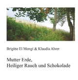 Mutter Erde, Heiliger Rauch und Schokolade - Brigitte El Mongi