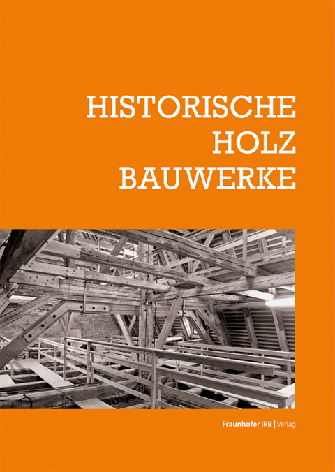 Historische Holzbauwerke - Elmar Arnhold, Torsten Bark, Stephan Biebl, Mark Böttges, Ralph Egermann, Iris Engelmann, Patrick Fink, Christian Kayser, Tanja Kilzer, Clemens Knobling, Christoph Krubasik, Burghard Lohrum, Tilmann Marstaller, Stefan M. Holzer, Urs Müller, Robert Ott, Elena Perria, Cleo Reihl, Moritz Reinäcker, Florian Scharmacher, Andrea Staar, Andreas Stiene