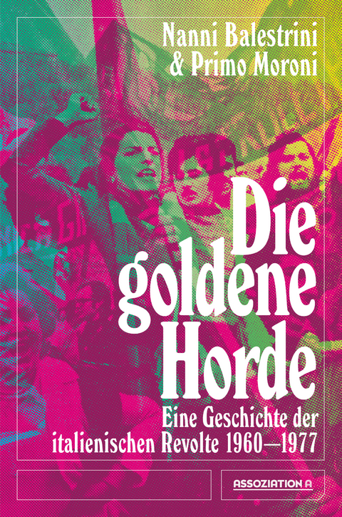 Die goldene Horde - Nanni Balestrini, Primo Moroni