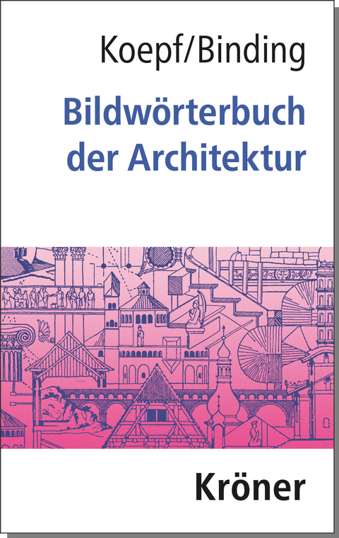 Bildwörterbuch der Architektur - Hans Koepf, Günther Binding