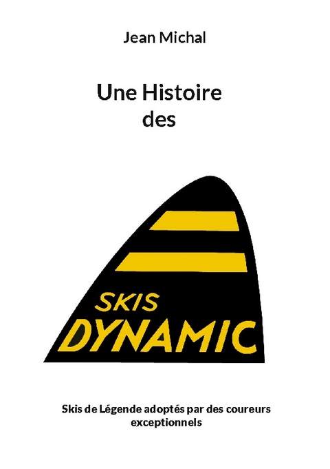 Une Histoire des skis Dynamic - Jean Michal