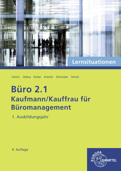 Büro 2.1 - Lernsituationen - 1. Ausbildungsjahr - Martin Debus, Britta Camin, Holger Kramer, Annika Scholz, Alexander Schneider