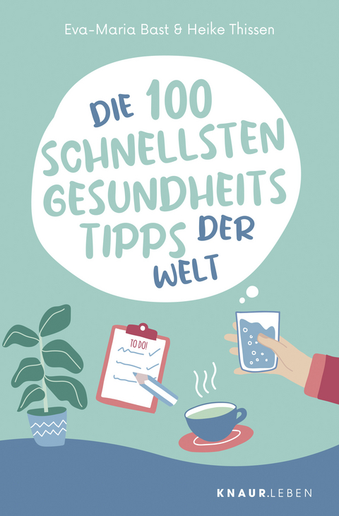 Die 100 schnellsten Gesundheitstipps der Welt - Eva-Maria Bast, Heike Thissen