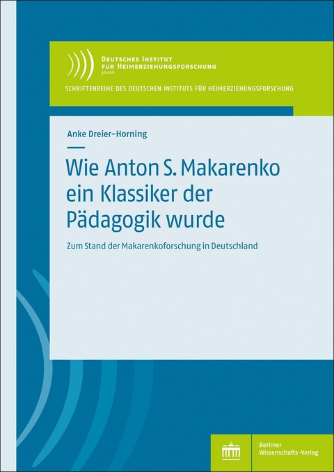 Wie Anton S. Makarenko ein Klassiker der Pädagogik wurde - Anke Dreier-Horning