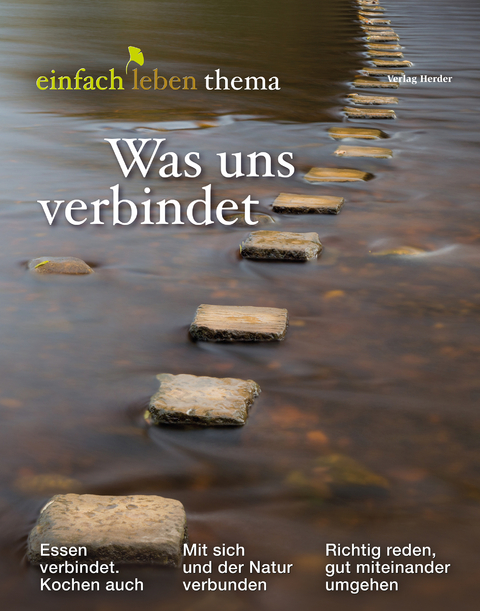 Was uns verbindet - Rudolf Walter, Anselm Grün, Martin Kämpchen, Gabriela Herpell, Diana Kinnert, Irmtraud Tarr, Friederike von Tiedemann, Verena Kast, Wolfgang Lechner, Sylvia Wetzel, Luise Reddemann, Rebecca Böhme, Roman Felix Szeliga