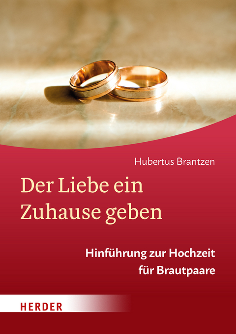 Der Liebe ein Zuhause geben - Hubertus Brantzen