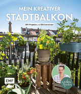 Mein kreativer Stadtbalkon - Silvia Appel