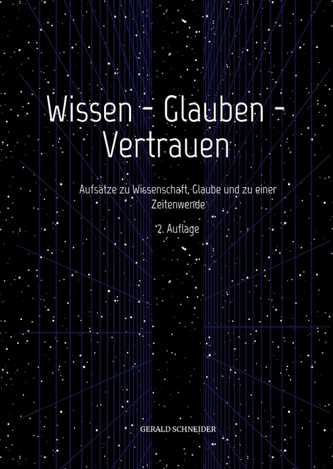 Wissen - Glauben - Vertrauen - Gerald Schneider