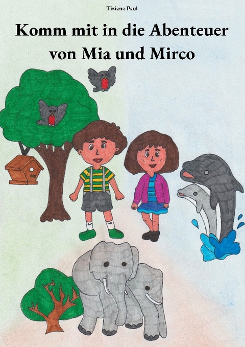 Komm mit in die Abenteuer von Mia und Mirco - Tiziana Paul