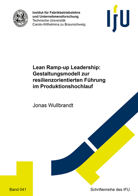 Lean Ramp-up Leadership: Gestaltungsmodell zur resilienzorientierten Führung im Produktionshochlauf - Jonas Wullbrandt