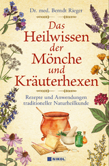 Das Heilwissen der Mönche und Kräuterhexen - Dr. med Berndt Rieger