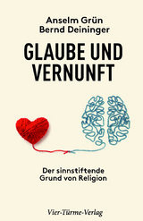 Glaube und Vernunft - Anselm Grün, Bernd Deininger