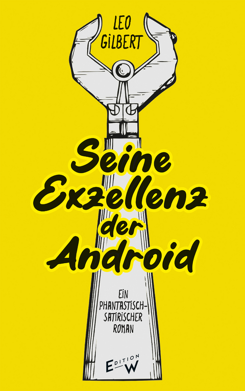 Seine Exzellenz der Android - Leo Gilbert