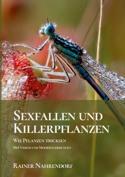 Sexfallen und Killerpflanzen -Wie Pflanzen tricksen - Rainer Nahrendorf