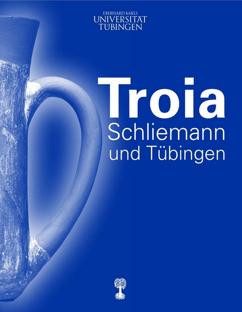 Troia, Schliemann und Tübingen - 