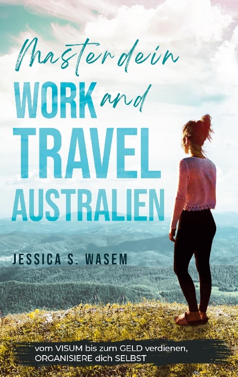 MASTER dein WORK and TRAVEL AUSTRALIEN - Jessica S. Wasem