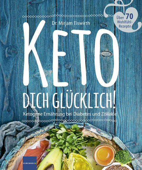 KETO DICH GLÜCKLICH! - Mirjam Eiswirth