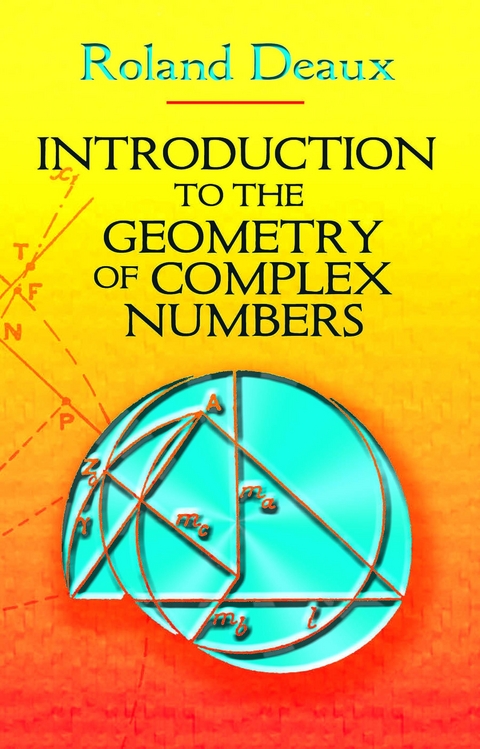 Introduction to the Geometry of Complex Numbers -  Roland Deaux