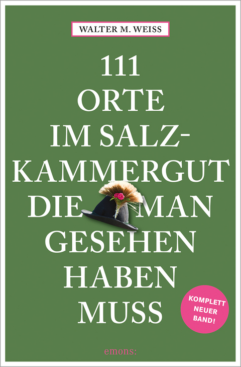 111 Orte im Salzkammergut, die man gesehen haben muss - Walter M. Weiss