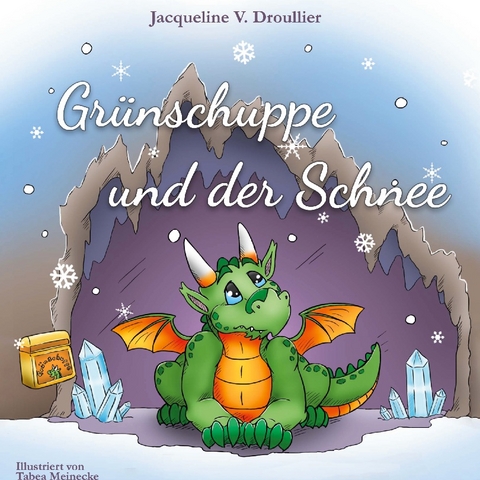 Grünschuppe und der Schnee - Jacqueline V. Droullier