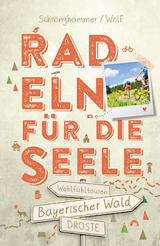 Bayerischer Wald. Radeln für die Seele - Sandra Schrönghammer, Gregor Wolf