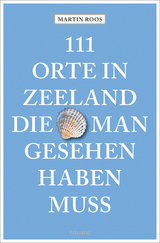 111 Orte in Zeeland, die man gesehen haben muss - Martin Roos