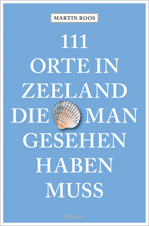 111 Orte in Zeeland, die man gesehen haben muss - Martin Roos