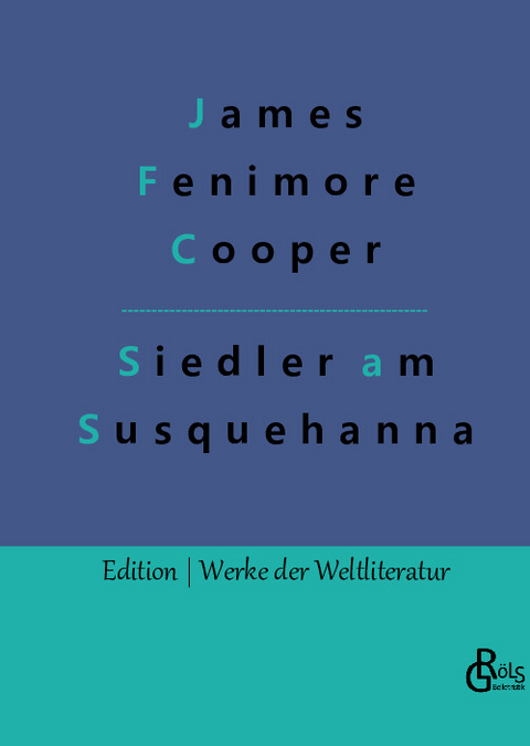 Die Ansiedler an den Quellen des Susquehanna - James Fenimore Cooper